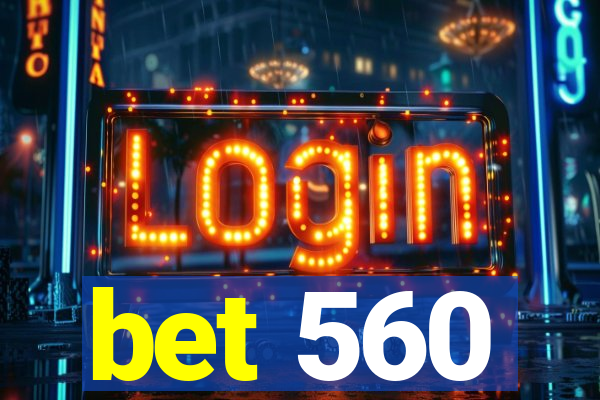 bet 560